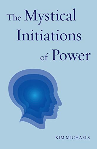 Kim Michaels The Mystical Initiations Of Power (Path To Self-Mastery, Band 3)