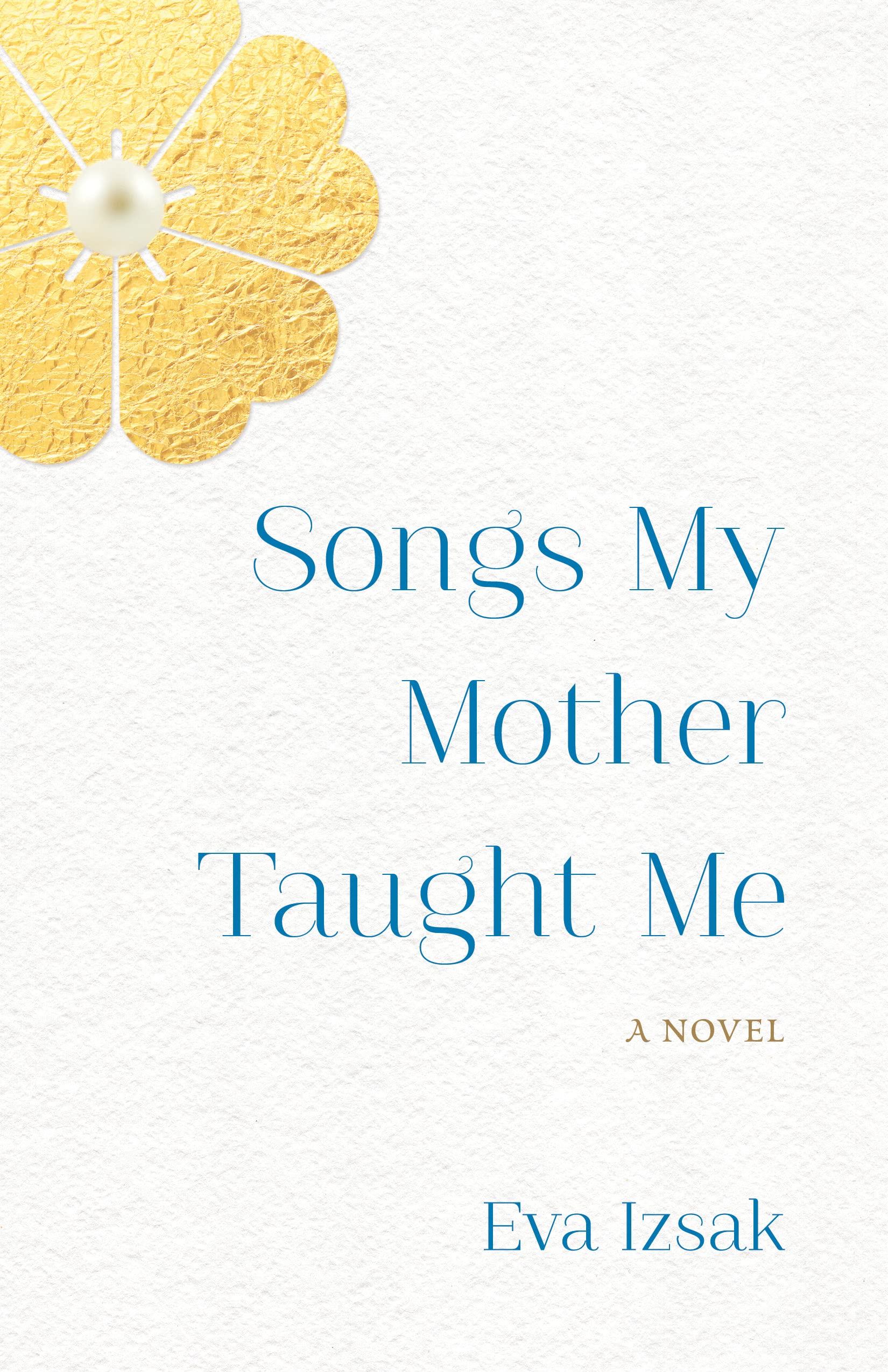 Songs My Mother Taught Me: A Novel