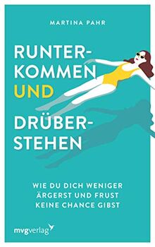 Runterkommen und drüberstehen: Wie du dich weniger ärgerst und Frust keine Chance gibst