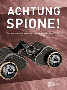 Achtung Spione!: Geheimdienste in Deutschland 1945 bis 1956 - Katalog