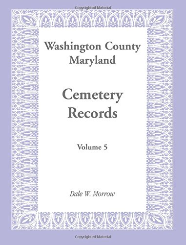 Washington County Maryland Cemetery Records: Volume 5