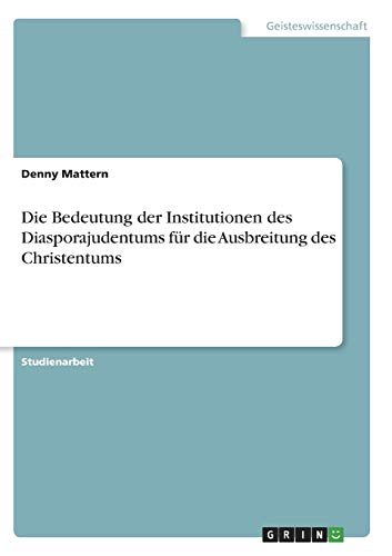 Die Bedeutung der Institutionen des Diasporajudentums für die Ausbreitung des Christentums
