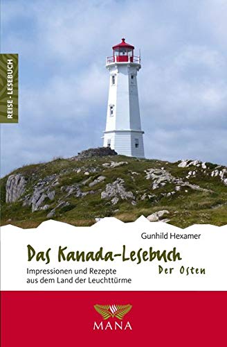 Das Kanada-Lesebuch – Der Osten: Impressionen und Rezepte aus dem Land der Leuchttürme (Reise-Lesebuch / Reiseführer für alle Sinne)