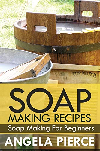 Angela Pierce Soap Making Recipes, Soap Making For Beginners