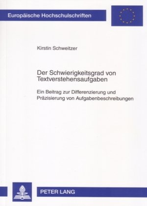 Der Schwierigkeitsgrad von Textverstehensaufgaben: Ein Beitrag zur Differenzierung und Präzisierung von Aufgabenbeschreibungen
