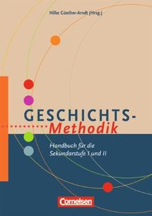 Fachmethodik: Geschichts-Methodik: Handbuch für die Sekundarstufe I und II