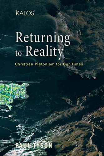 Returning to Reality: Christian Platonism for Our Times (Kalos)