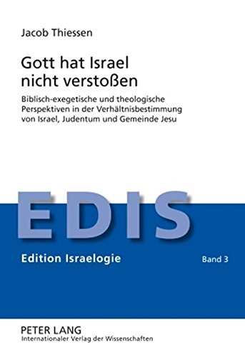 Gott hat Israel nicht verstoßen: Biblisch-exegetische und theologische Perspektiven in der Verhältnisbestimmung von Israel, Judentum und Gemeinde Jesu (EDIS - Edition Israelogie)