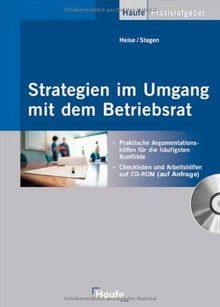 Strategien im Umgang mit dem Betriebsrat: Praktische Argumentationshilfen für die häufigsten Konflikte