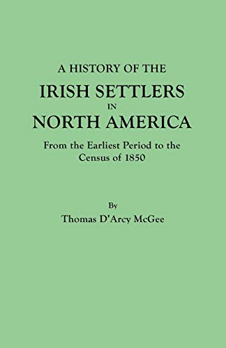 A History of the Irish Settlers in North America, from the Earliest Period to the Census of 1850