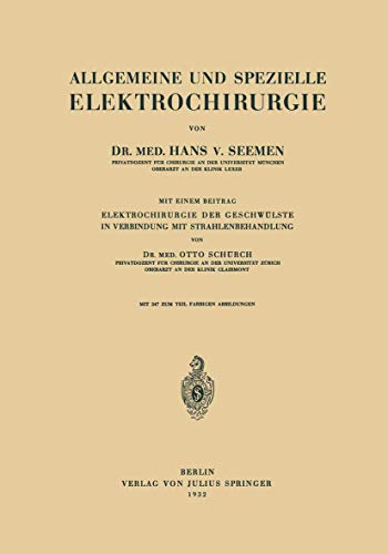 Allgemeine und Spezielle Elektrochirurgie: Mit Einem Beitrag Elektrochirurgie der Geschwülste in Verbindung mit Strahlenbehandlung