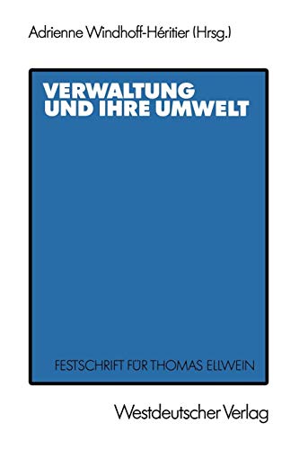 Verwaltung und ihre Umwelt: Festschrift für Thomas Ellwein