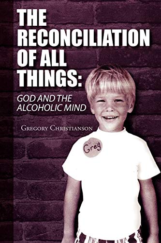 The Reconciliation of All Things: God and the Alcoholic Mind
