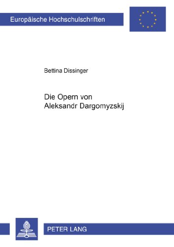 Die Opern von Aleksandr Dargomyžskij (Europäische Hochschulschriften / European University Studies / Publications Universitaires Européennes)