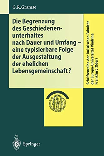 Die Begrenzung des Geschiedenenunterhaltes nach Dauer und Umfang - eine typisierbare Folge der Ausgestaltung der ehelichen Lebensgemeinschaft? ... Europa-Universität Viadrina Frankfurt (Oder))
