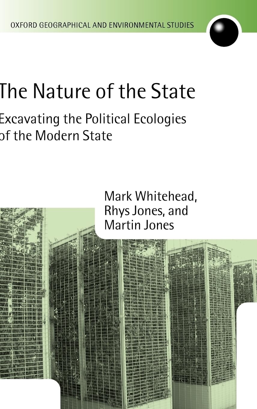 The Nature of the State: Excavating the Political Ecologies of the Modern State (Oxford Geographical and Environmental Studies)
