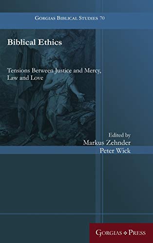 Biblical Ethics: Tensions Between Justice and Mercy, Law and Love (Gorgias Biblical Studies, Band 70)