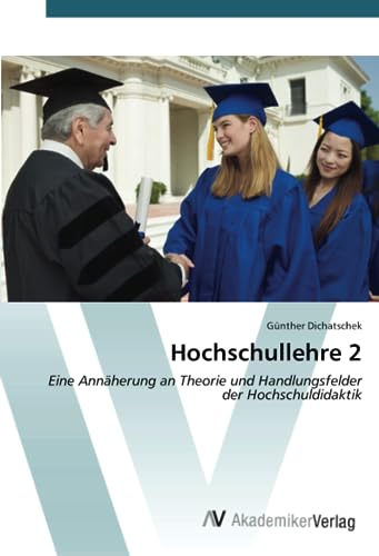 Hochschullehre 2: Eine Annäherung an Theorie und Handlungsfelder der Hochschuldidaktik