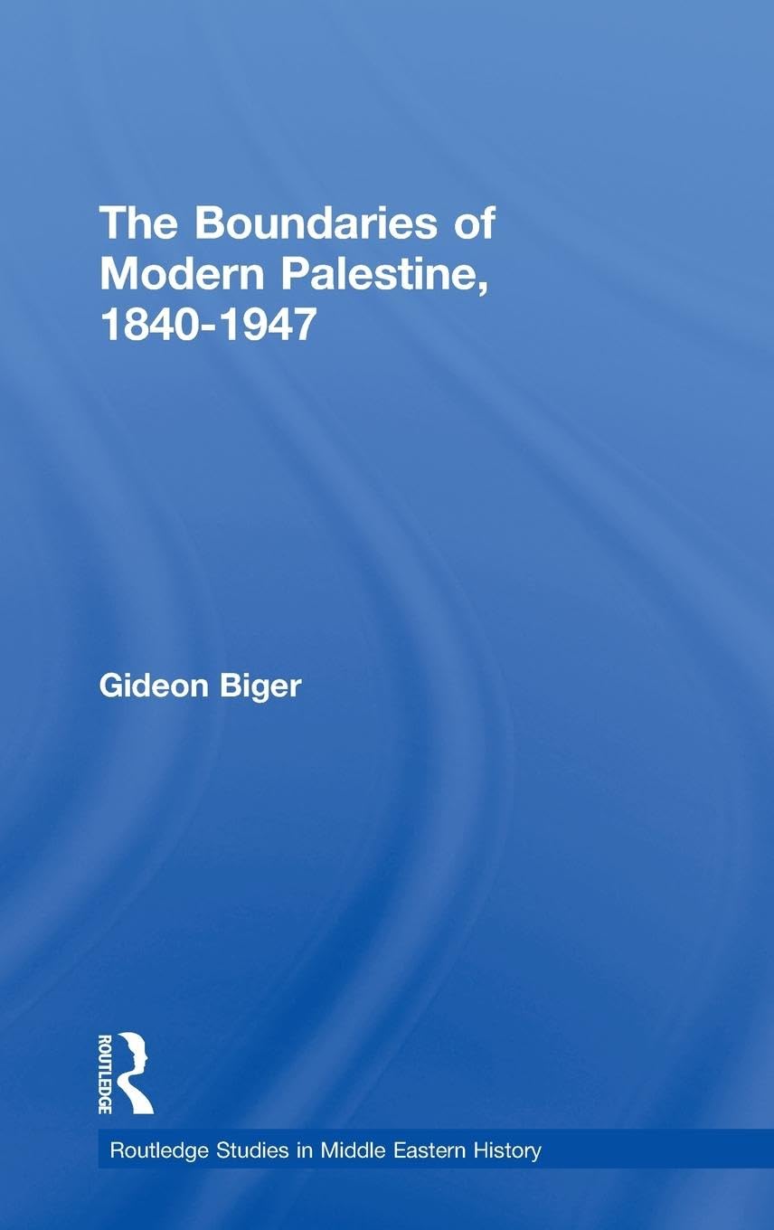 The Boundaries of Modern Palestine, 1840-1947 (RoutledgeCurzon Studies In Middle Eastern History)