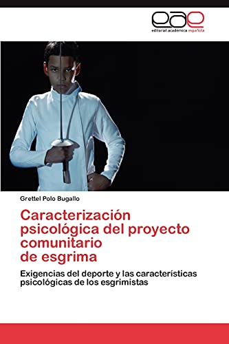 Caracterización psicológica del proyecto comunitario de esgrima: Exigencias del deporte y las características psicológicas de los esgrimistas