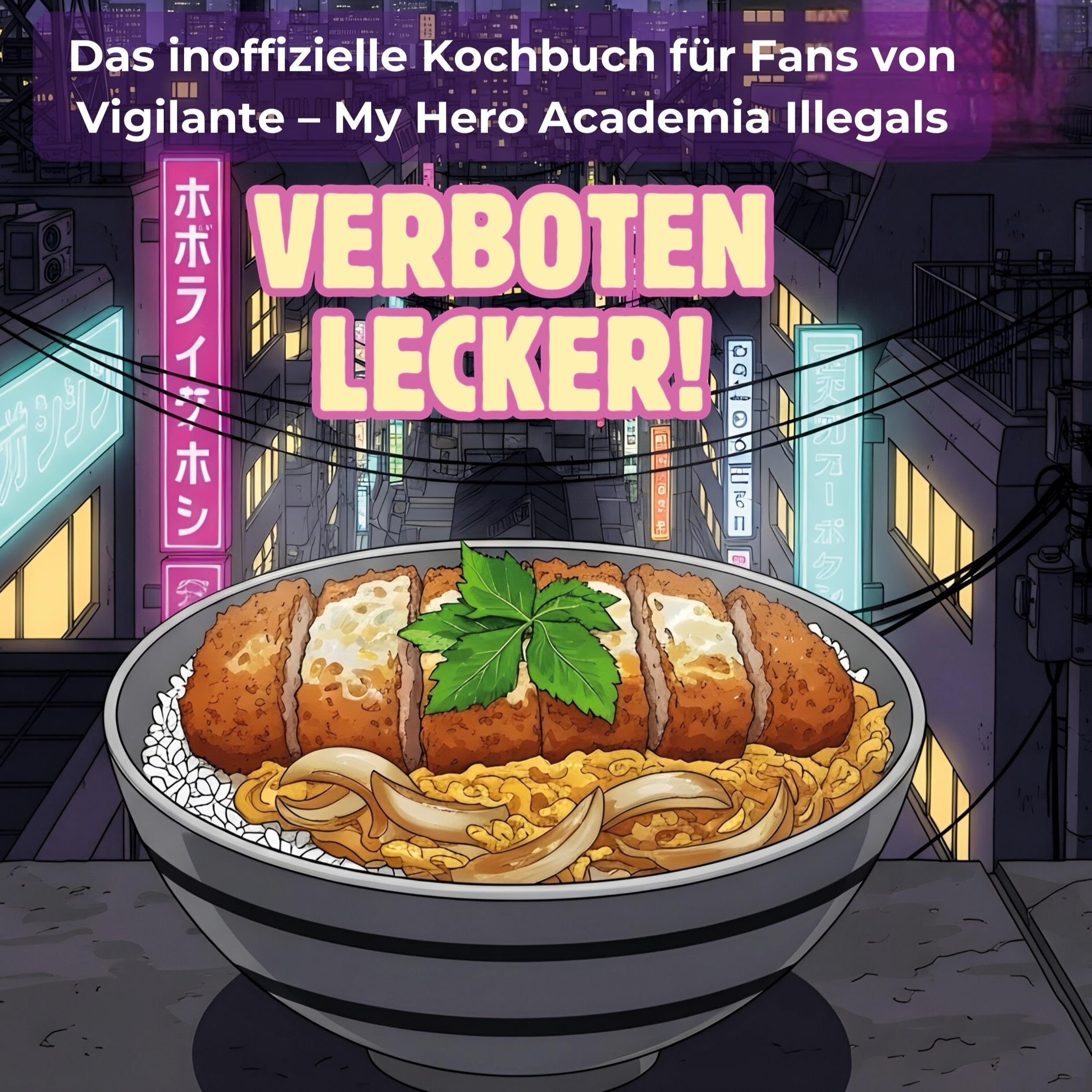Das inoffizielle Kochbuch für Fans von Vigilante - My Hero Academia Illegals: Verboten lecker!