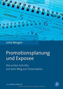 Promotionsplanung und Exposee: Die ersten Schritte auf dem Weg zur Dissertation