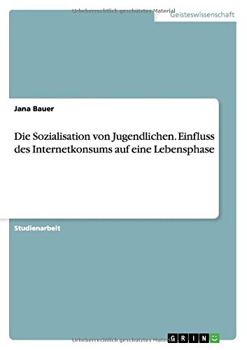 Die Sozialisation von Jugendlichen. Einfluss des Internetkonsums auf eine Lebensphase