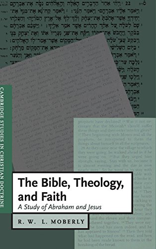 The Bible, Theology, and Faith: A Study of Abraham and Jesus (Cambridge Studies in Christian Doctrine, Band 5)