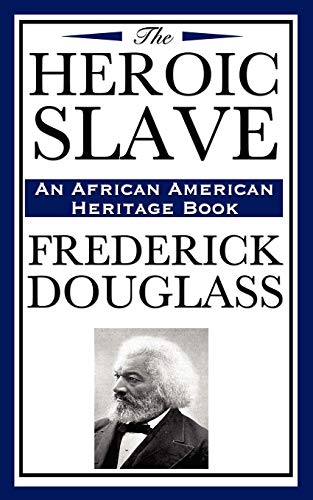 The Heroic Slave: (An African American Heritage Book)