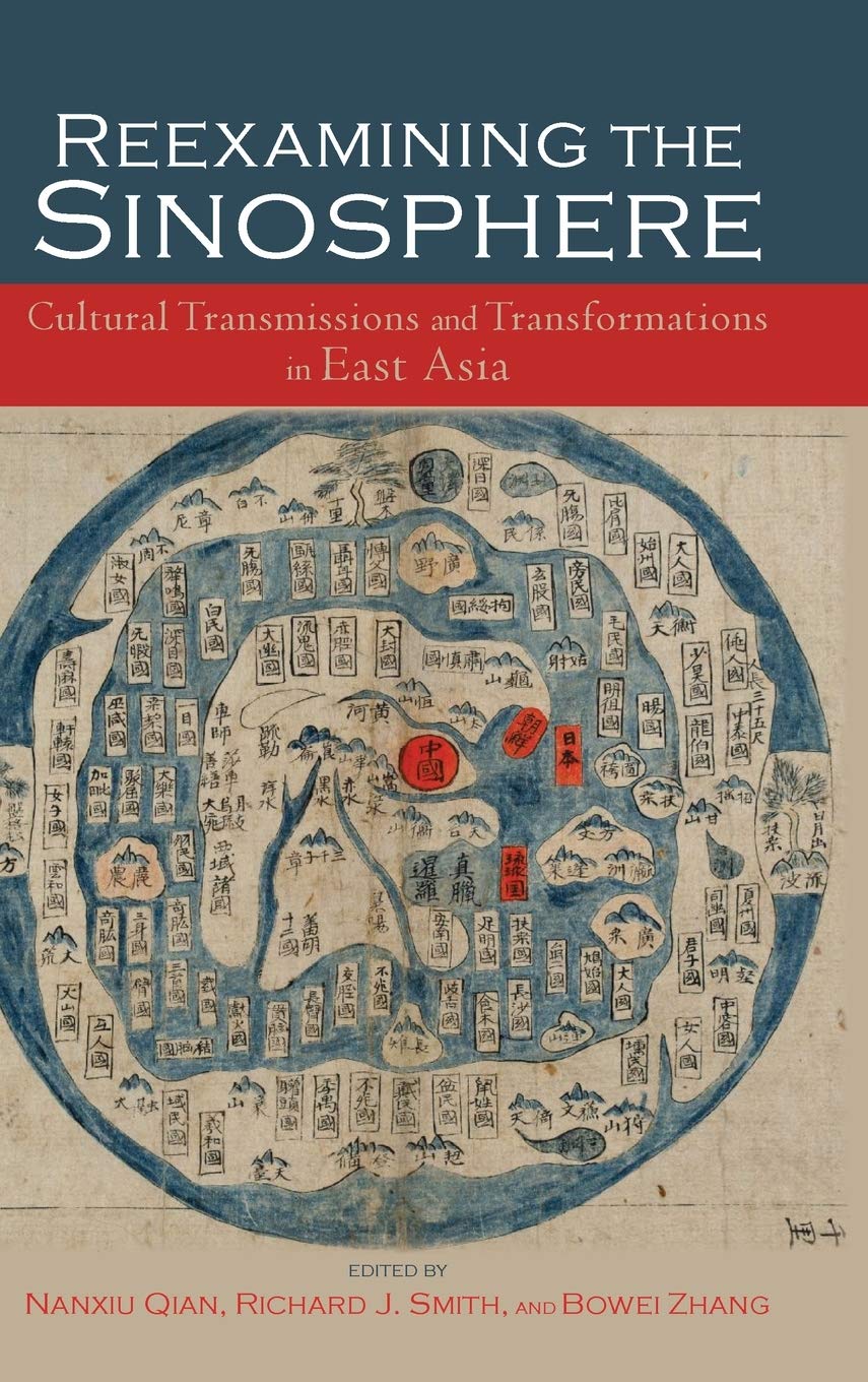 Reexamining the Sinosphere: Transmissions and Transformations in East Asia (Cambria Sinophone World)