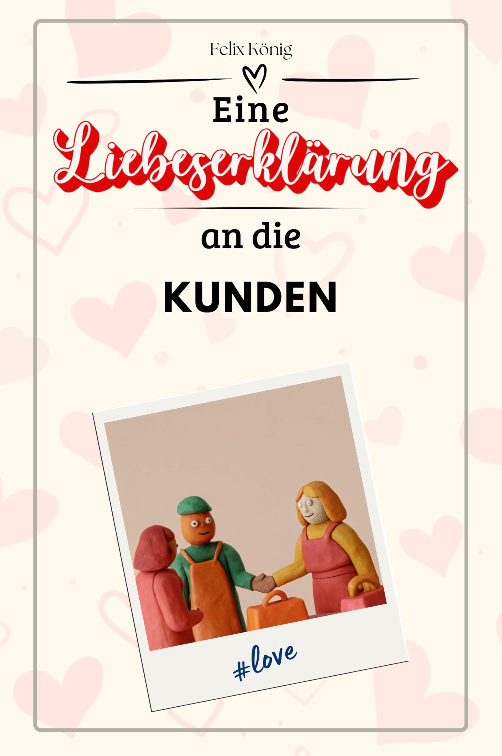 Eine Liebeserklärung an die Kunden - Die große Hommage - das perfekte Geschenk für Weihnachten und Geburtstag und jeden Anlass
