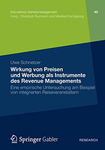 Wirkung von Preisen und Werbung als Instrumente des Revenue Managements: Eine empirische Untersuchung am Beispiel von integrierten Reiseveranstaltern (Innovatives Markenmanagement, Band 40)