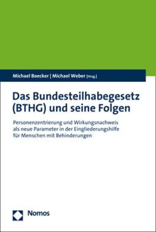 Das Bundesteilhabegesetz (BTHG) und seine Folgen: Personenzentrierung und Wirkungsnachweis als neue Parameter in der Eingliederungshilfe für Menschen mit Behinderungen