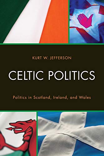 Celtic Politics: Politics in Scotland, Ireland, and Wales