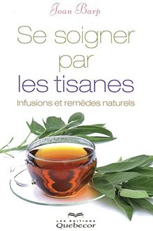 Se soigner par les tisanes : Infusions et remèdes naturels