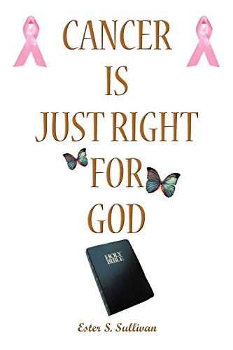 Cancer Is Just Right For God: A Twelve Years Survivor