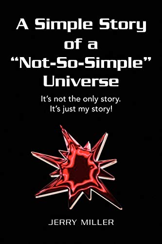 A Simple Story of a Not-So-Simple Universe: It's not the only story. It's just my story!