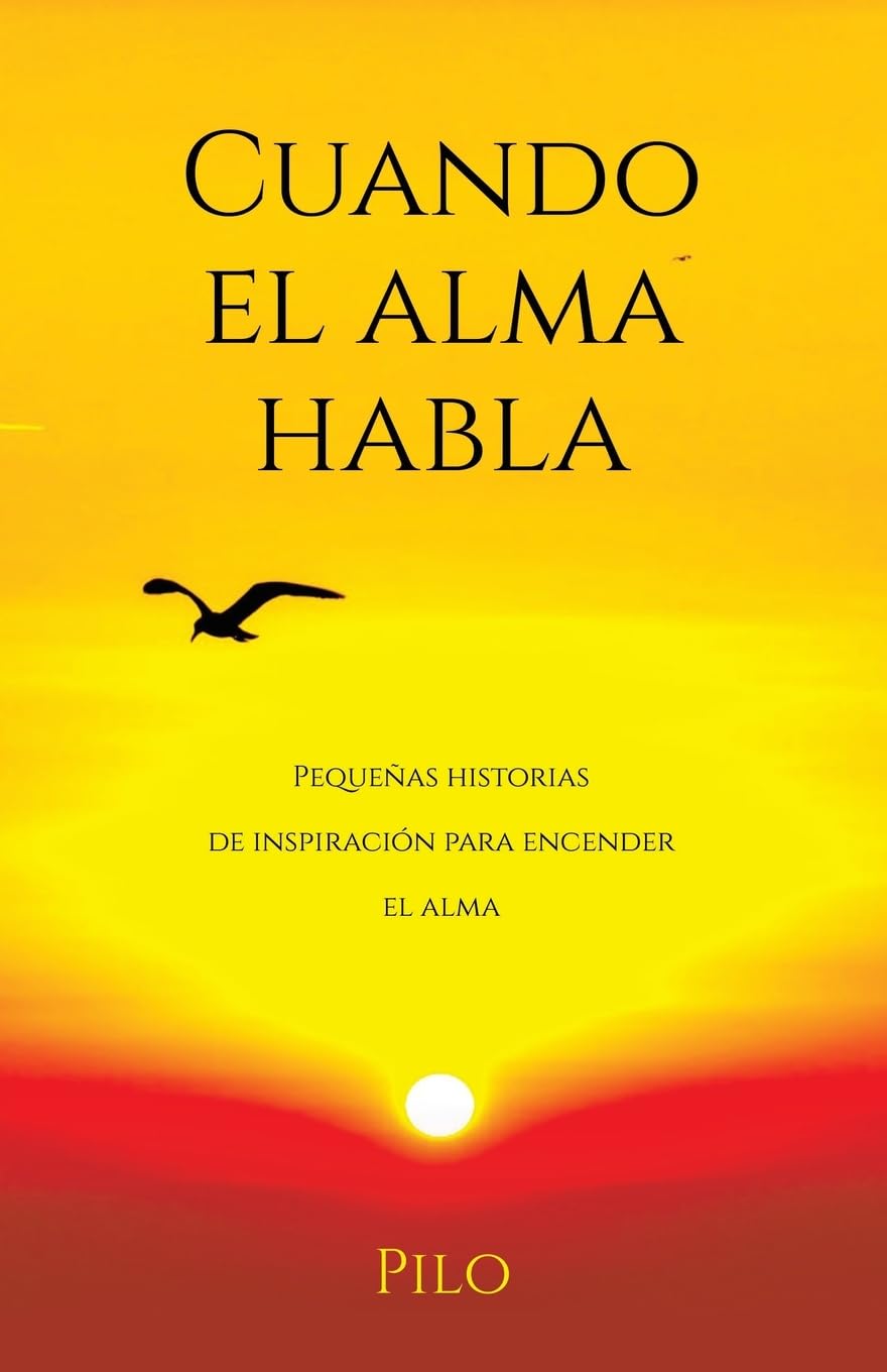 Cuando el alma habla: Pequeñas historias de inspiración para encender el alma