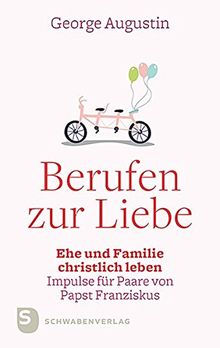 Berufen zur Liebe: Ehe und Familie christlich leben. Impulse für Paare aus "Amoris laetita" von Papst Franziskus