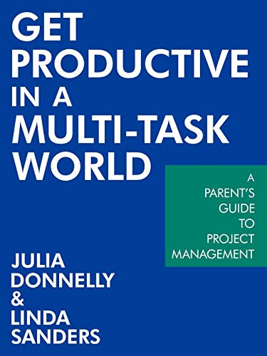 Get Productive In A Multi-Task World: A Parent'S Guide To Project Management