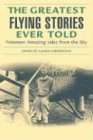 The Greatest Flying Stories Ever Told: Nineteen Amazing Tales from the Sky (Greatest Stories Ever Told)