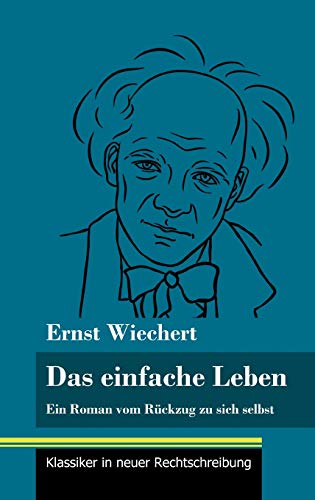 Das einfache Leben: Ein Roman vom Rückzug zu sich selbst (Band 126, Klassiker in neuer Rechtschreibung)