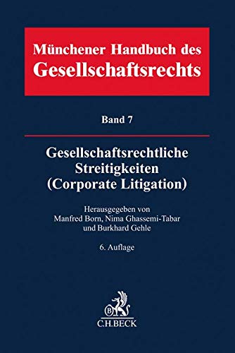 Münchener Handbuch des Gesellschaftsrechts Bd 7: Gesellschaftsrechtliche Streitigkeiten (Corporate Litigation)