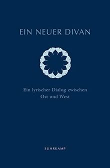 Ein neuer Divan: Ein lyrischer Dialog zwischen Ost und West