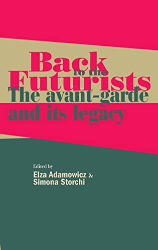 Elza Adamowicz Back To The Futurists, The Avant-garde And Its Legacy