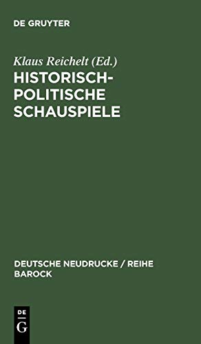 Historisch-politische Schauspiele: Ratio Status (1668) / Die Teutsche Groß-Königin Leonilda (1673)