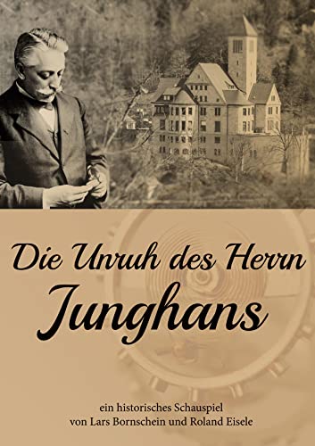 Die Unruh des Herrn Junghans: Ein historisches Schauspiel