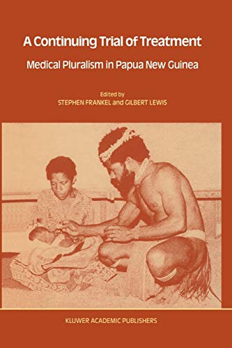 A Continuing Trial of Treatment: Medical Pluralism In Papua New Guinea (Culture, Illness and Healing, 14, Band 38)