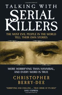 Talking with Serial Killers: The Most Evil People in the World Tell Their Own Stories