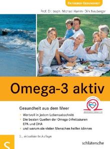 Omega-3 aktiv: Gesundheit aus dem Meer . Wertvoll in jedem Lebensabschnitt . Die besten Quellen der Omega-3-Fettsäuren EPA und DHA . und warum sie vielen Menschen helfen können